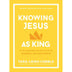 Knowing Jesus as King by Tara–Leigh Cobble, Paperback
