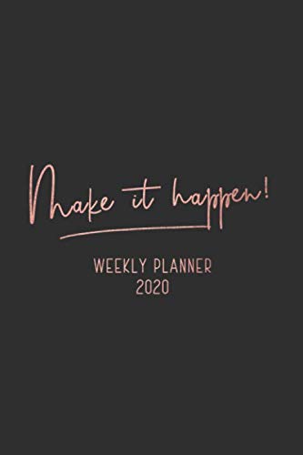 Weekly Planner 2020 Make it happen!: Rose Gold Design Jan 1, 2020 to Dec 31, 2020 Weekly & Monthly View Planner Organizer Agenda Schedule with To Do’s Monthly Calendar Schedule Organizer