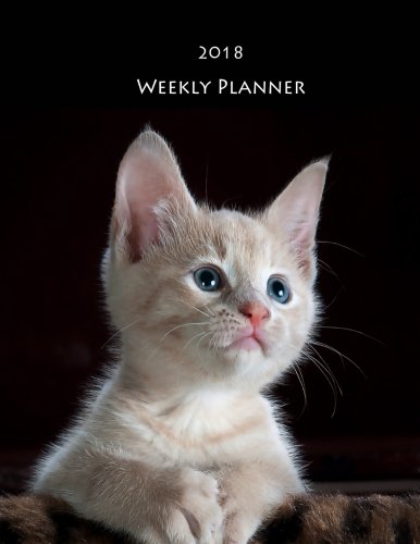 2018 Weekly Planner: 8.5" x 11" 2018-2019 Dog Cat Monthly Daily Planner Diary Calendar Schedule Journal Organizer Volume 2 (Dog Cat Days Weekly Monthly Planner Calendar 2018-2019 Planner Series)