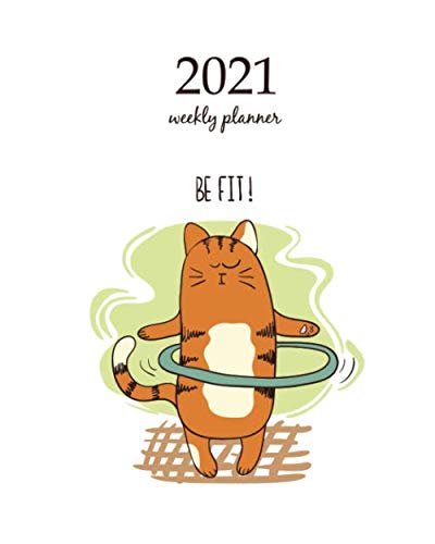 2021 Weekly Planner: Calendar Schedule Organizer Appointment Journal Notebook and Action day Cute cartoon cat exercising with hula hoop (Weekly Monthly Planner 2021)