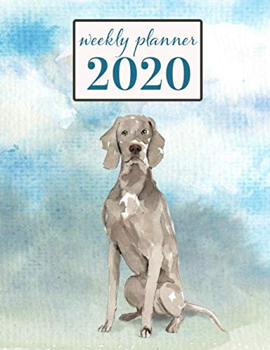 2020 Weekly Planner: Weimaraner Dogs - Weekly and Monthly Calendar, Diary and Habit Tracker