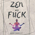 Zen As Fuck Sweary Planner 2021: Meditation Yoga Weekly and Monthly Planner, Yoga Daily Organizer, With Motivational Sweary Quotes for Women