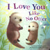 I Love You like No Otter