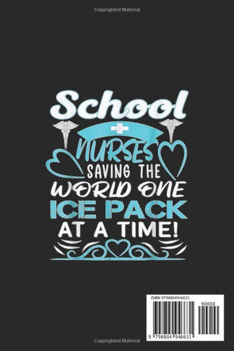 School Nurses Saving The World One Ice Pack At A Time Notebook: Funny Nursing Student Nurse Composition Notebook Back to School 6x9 Inches 110 College Ruled Pages Journal Diary Gift LPN RN CNA School