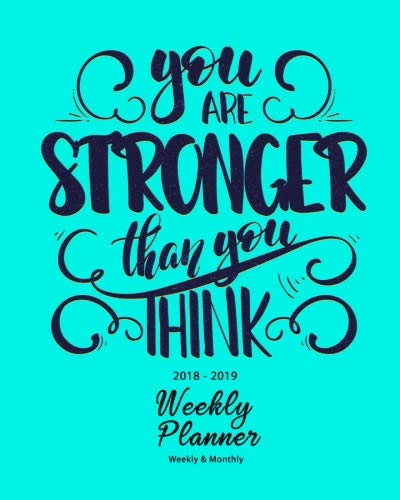 2018-2019 Weekly Planner: You Are Stronger Than You Think Inspirational Quotes Weekly Daily 16 Monthly Planner 2018-2019 8 x 10" Calendar ... Calendar 2018-2019 16-Month Journal Series)