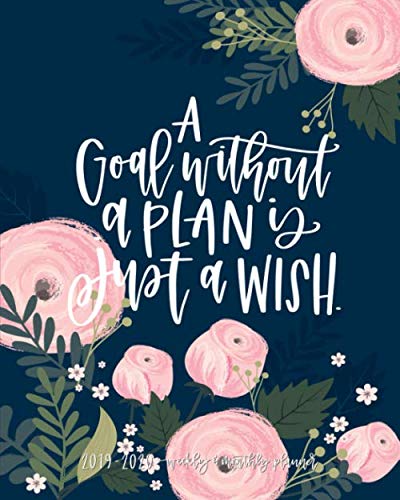 A Goal Without a Plan is Just a Wish: 2019-2020 Weekly & Monthly Planner: July 1, 2019 to June 30, 2020: Weekly & Monthly View Planner, Organizer & Diary: Pink Flowers on Navy Blue 0281