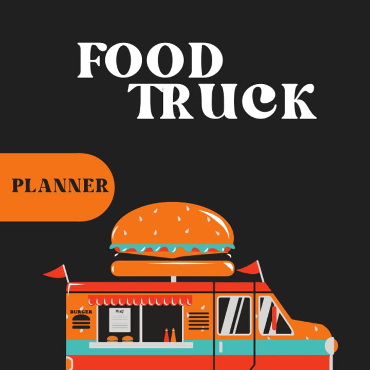 Food Truck Planner: A Simple Business and Expense Journal for Your Personal & Small Business, Monthly and Weekly Tracker...(Everything You Need to Build a Successful Food Truck Business Plan)