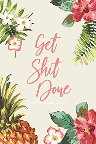 2019 - 2020 18-Month Diary; Get Shit Done: UK Month to View Calendar, Schedule Planner and Appointment Diary; Floral (Appointment Books, Monthly Calendar Planners and Personal Organisers)