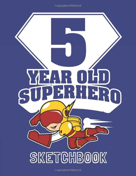 5 Year Old Superhero Sketchbook: Super Hero Sketch Pad - Drawing Practice For Boy Superheros & Girl Superheros, Large Childrens Art Journal Perfect ... Party Gift Or Back To School Notebook