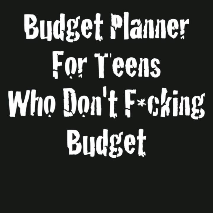 Budget Planner For Teens Who Don't F*cking Budget: 52 Week Budgeting book for Teens, 8.5x11”. Budget your money monthly, weekly, daily for a year! Financial Planner and Organizer Journal