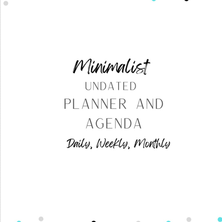 Minimalist Undated Planner and Agenda: Functional Simplicity. Daily, Weekly, Monthly Planner and Agenda for Men and Women