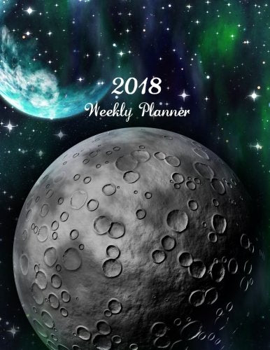 2018 Weekly Planner: 8.5" x 11" Monthly Daily Planner Diary Calendar Schedule Organizer Constellations Space Stars Galaxy Moon Phase Journal ... Planner Calendar 2018-2019 Planner Series)