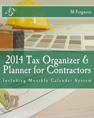 2014 Tax Organizer and Planner for Contractors: Including Monthly Calendar System