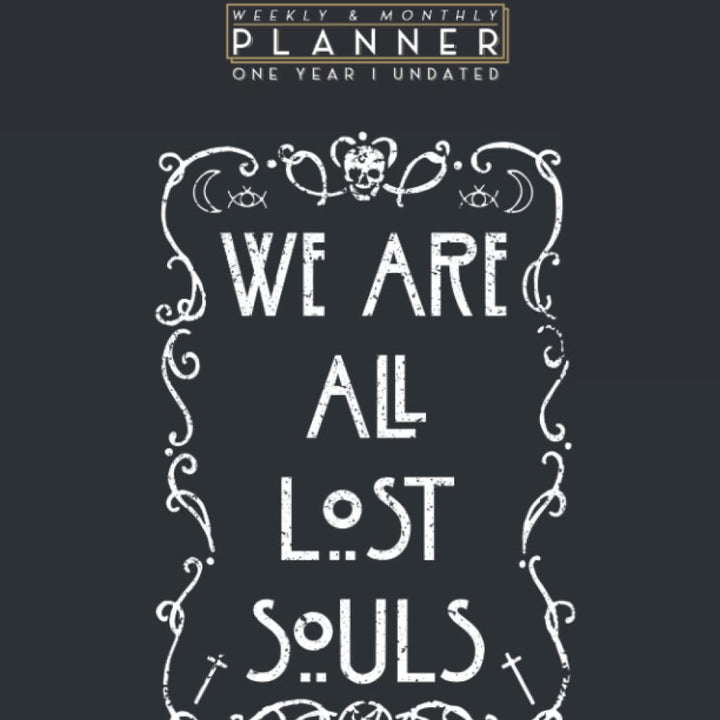 Weekly & Monthly Planner One Year Undated: We Are All Lost Souls American Horror Funny Story Goth 8.5x11 Large Organizer | Calendar Schedule & Agenda with Inspirational Quotes