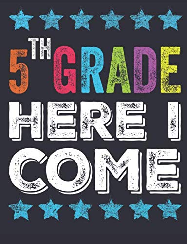 5th Grade Here I Come: Back To School journal , composition notebooks , fifth grade notebook , Kids and Teachers gift , cute notebook for school