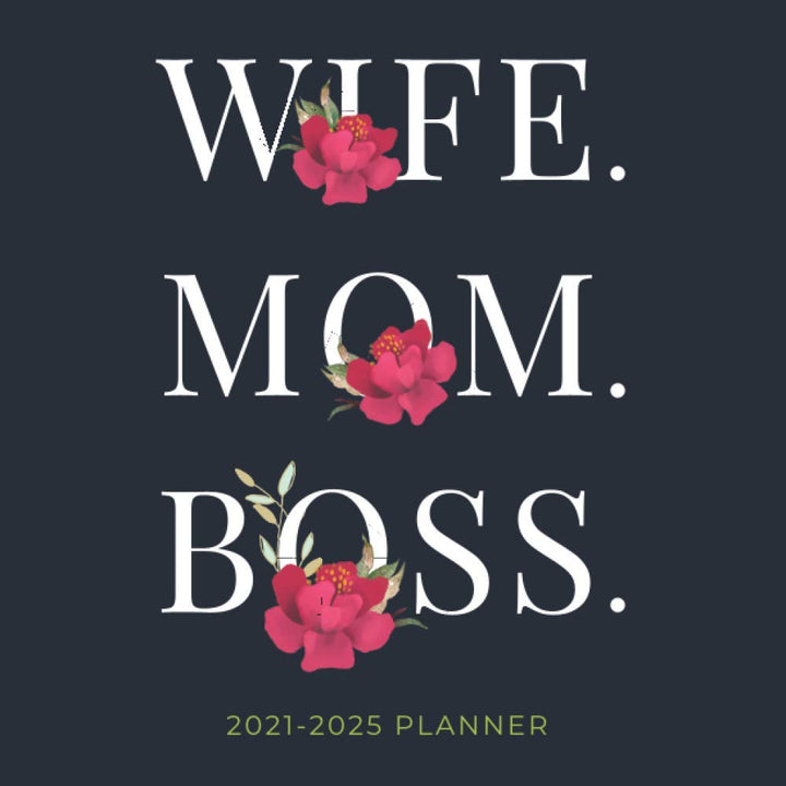 Wife. Mom. Boss. 2021-2025 Planner: 5 Year Monthly Organizer with Goal Setting, 60 Months Calendar with US, UK & CANADA Holidays | Gift for Women (Red Flower Edition)