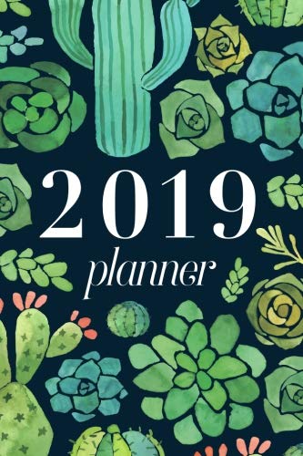 2019 Planner | Weekly & Monthly Planner: Cactus and Succulents, January 2019 - December 2019, 6” x 9” (2019 12-Month Daily Weekly Monthly Planner, Organizer, Agenda Journal and Calendar)