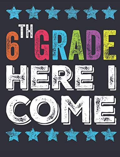 6th Grade Here I Come: Back To School journal , composition notebooks , Sixth grade notebook , Kids and Teachers gift , cute notebook for school