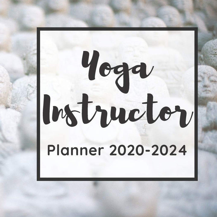 Yoga Instructor Planner 2020-2024: 5 Year Monthly Planner And Calendar For Yoga Studio Owners, Yoga Masters And Teachers