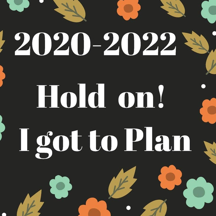 2020-2022 Hold on! got to plan: Daily monthly and yearly planner, 36 months calendar schedule, and journal