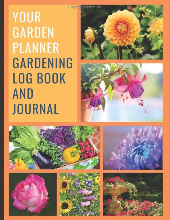 Your Garden Planner: Gardening Log Book and Journal. Including Garden Planning, Monthly Planner, Plant Profile, Cultivating Seeds, Bloom and Harvest ... Fertilizer Log, Pest and Problems and More.