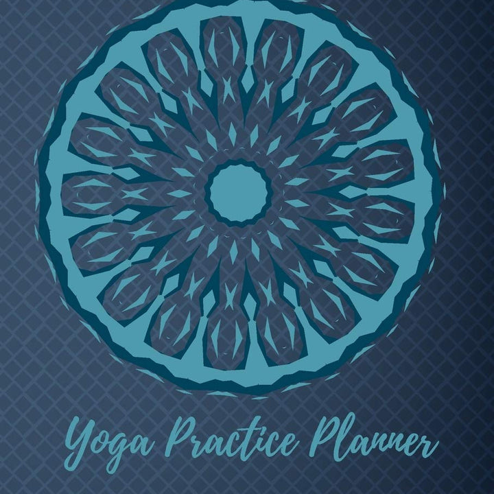 Yoga Practice Planner / Yoga Log Book / Yoga Tracker: Undated Monthly/Weekly and Daily Planner for Yoga Lovers and Teachers (Yoga & Meditation)