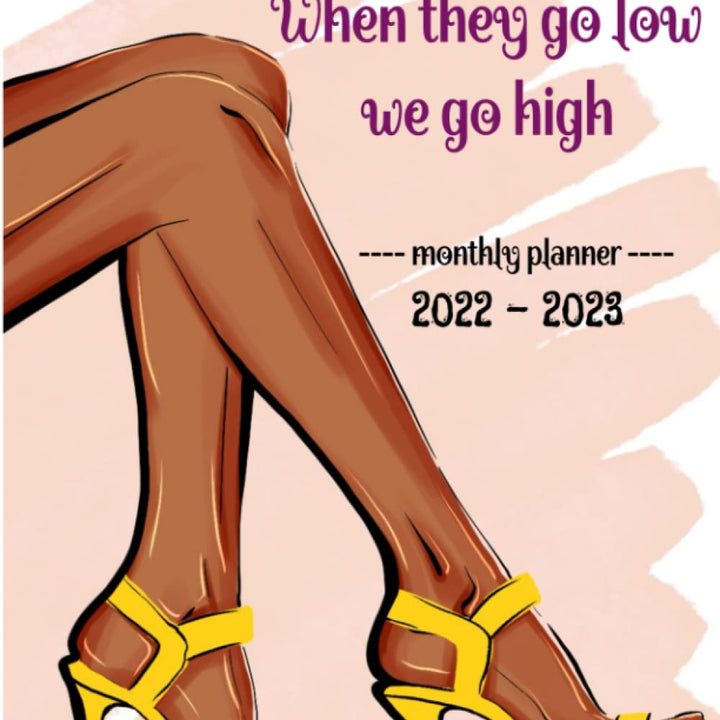 When they go low we go high monthly planner 2022 - 2023: Cute 2 Year Monthly Calendar Planner for black girls & black women multi-purpose use ( ... Organizer with to do list, goals & more