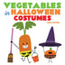 Vegetables in Halloween Costumes: A Board Book