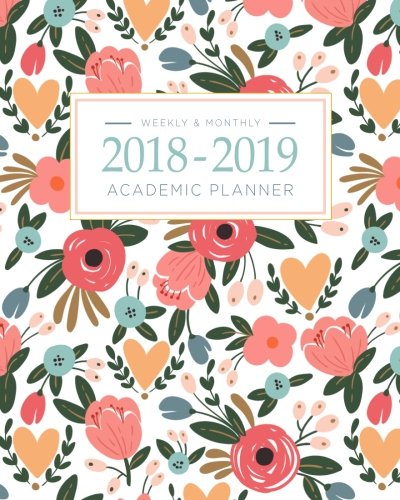 2018-2019 Academic Planner Weekly And Monthly: Calendar Schedule Organizer and Journal Notebook With Inspirational Quotes And Floral Lettering Cover (August 2018 through July 2019)