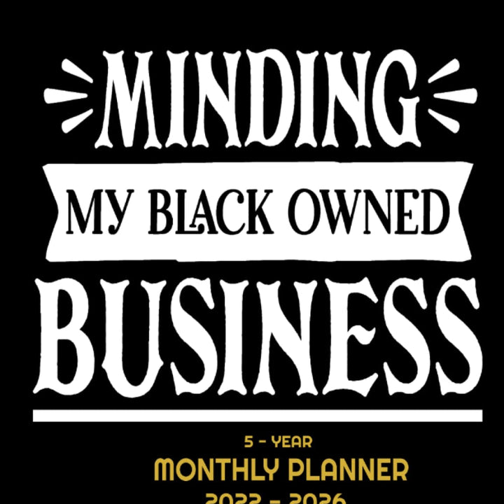 Minding My Black Owned Business: Hustle Harder Protocol for Black Women & Men: 5-Year Planner 2022-2026 Large Monthly Calendar Organizer