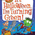 It's Halloween, I'm Turning Green (My Weird School Special Series)