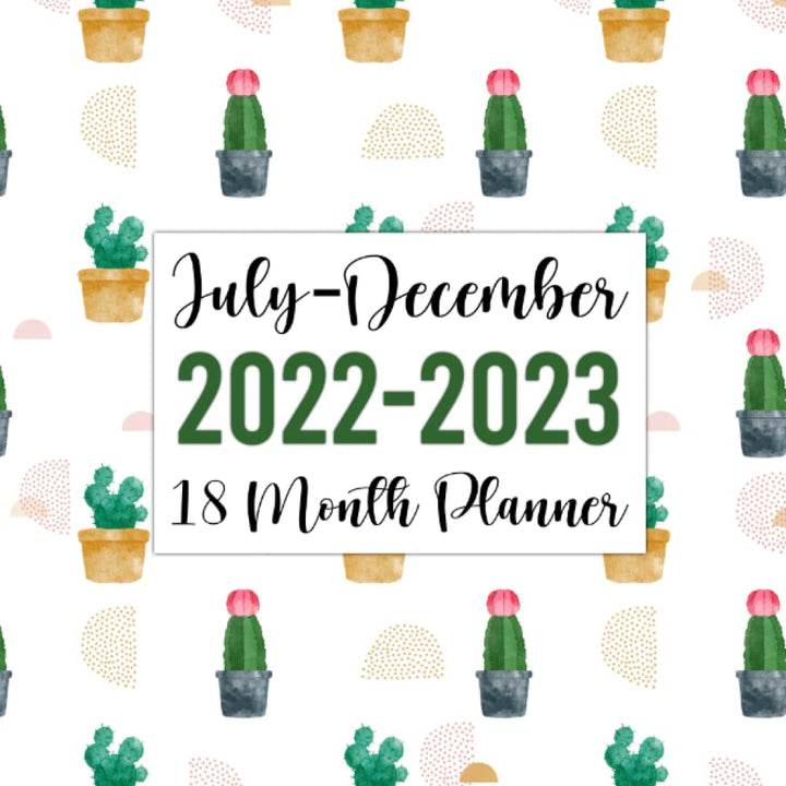 18 Month Planner July 2022-December 2023: Weekly and Monthly At a Glance Calendar Agenda & Schedule Organizer | Planner July to December 22-23 Starting in July 2022 (Pretty Cactus White Cover)