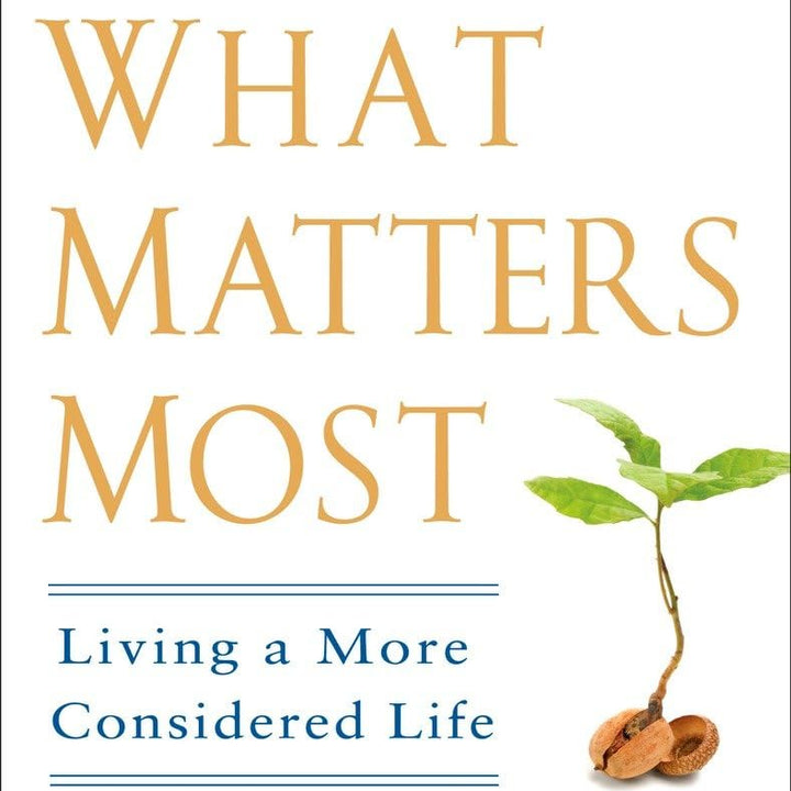 What Matters Most: Living a More Considered Life