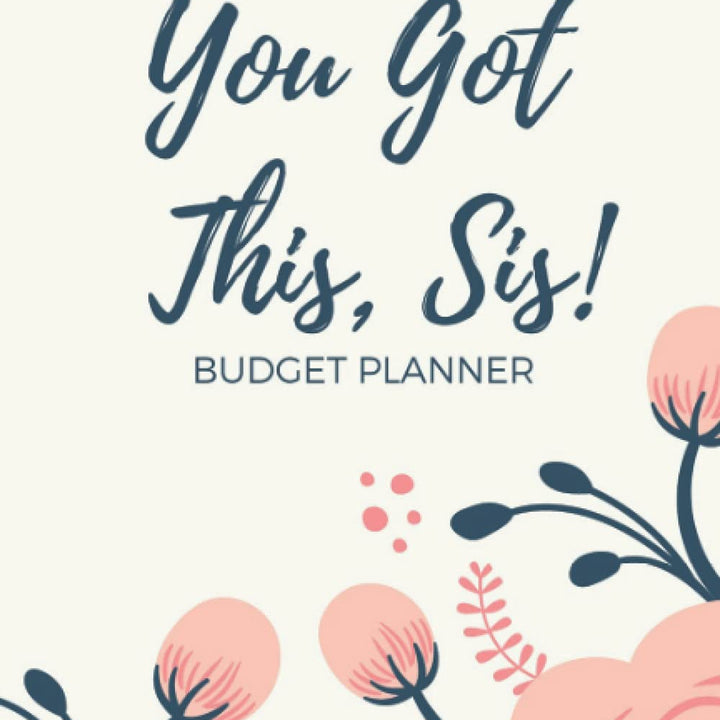 You Got This, Sis! Budget and Wealth Planner: Monthly and Weekly Financial Goal Planner Organizer & and Expense Tracker Notebook for Beginners & Gift