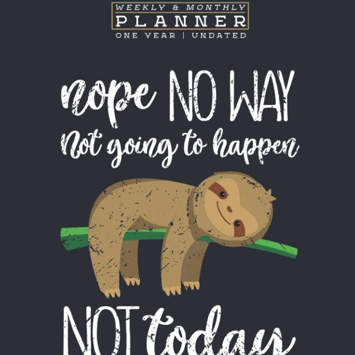 Weekly & Monthly Planner: Cute and Funny Sloth Life Don't Worry Lover One Year Undated 8.5x11 Large Planner & Organizer | Calendar Schedule + Agenda | Inspirational Quotes