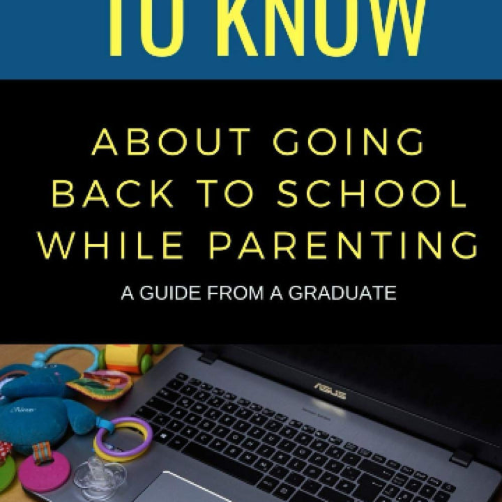 50 Things to Know About Going Back to School While Parenting: A Guide from a Graduate (50 Things to Know About Becoming a Teacher Series)