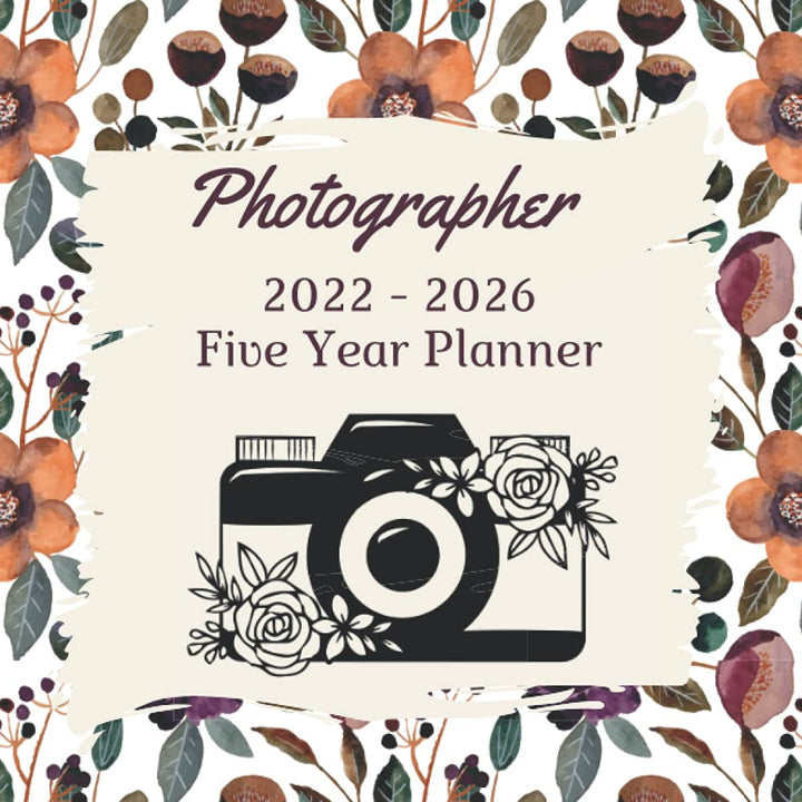 Photographer 2022 - 2026 Five Year Planner: 5 Year Monthly Planner Large Size 60 Month Calendar And Organizer