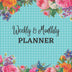 Weekly And Monthly Planner: Floral Undated Planner For Whole Year - Planning Pages For Weeks, Months, To Do List, Lined And Blank Pages For Extra Note