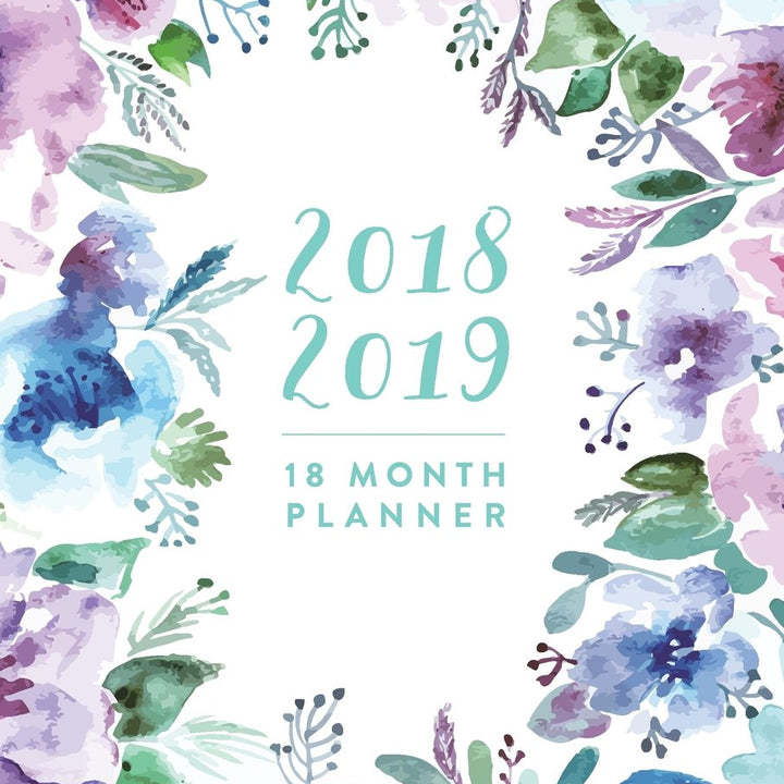 2018 2019 | 18 Month Planner: Watercolour Floral, July 2018 - December 2019, 6" x 9" (2018 2019 18-Month Daily Weekly Monthly Planner, Organizer, Agenda and Calendar)