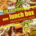 30 recettes pour lunch box express Délicieux, rapide: Recettes faciles gourmandes pas cher fait maison pour le boulot - pauses déj - déjeuner à ... - idées de repas équilibrés (French Edition)