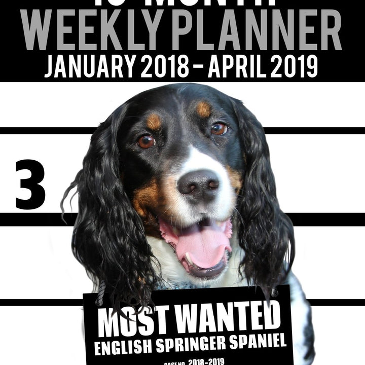 2018-2019 Weekly Planner - Most Wanted English Springer Spaniel: Daily Diary Monthly Yearly Calendar Large 8.5" x 11" Schedule Journal Organizer (Dog Planners 2018-2019)