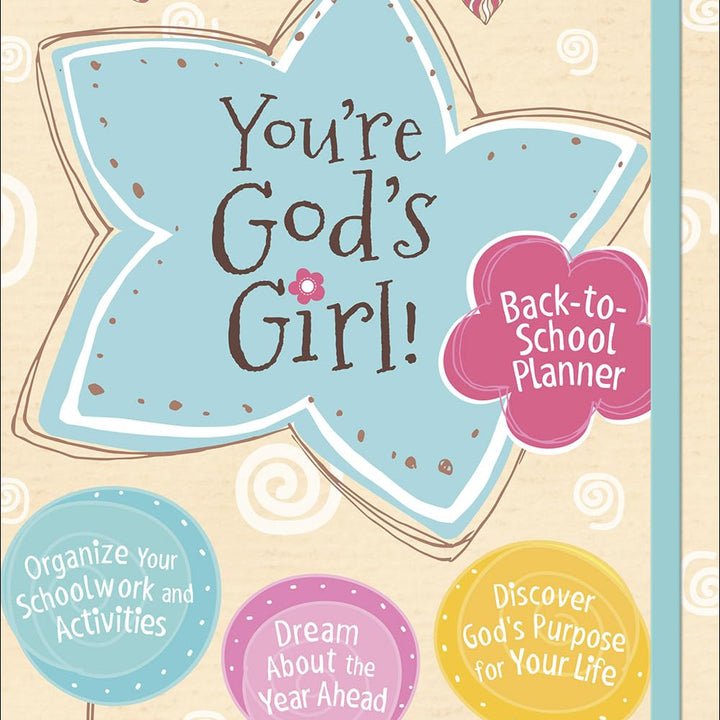 You're God's Girl! Back-to-School Planner: *Organize Your Schoolwork and Activities *Dream About the Year Ahead *Discover God’s Purpose for Your Life