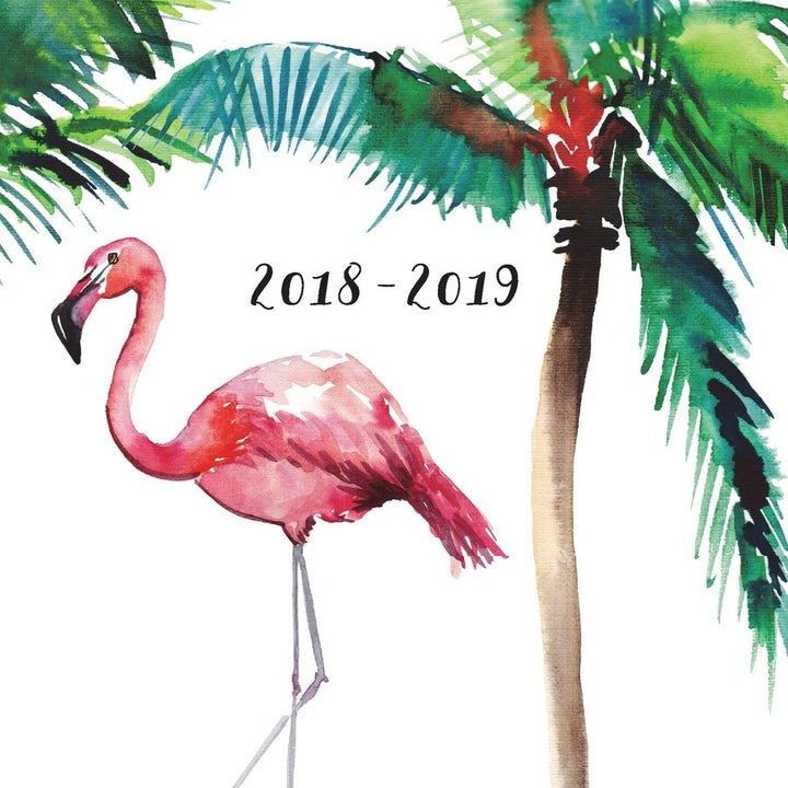 2018-2019, 18 Month Weekly & Monthly Planner | 2018-2019: Flamingo Tree, July 2018 - December 2019, 6” x 9” (2018 2019 18-Month Daily Weekly Monthly Planner, Organizer, Agenda and Calendar)