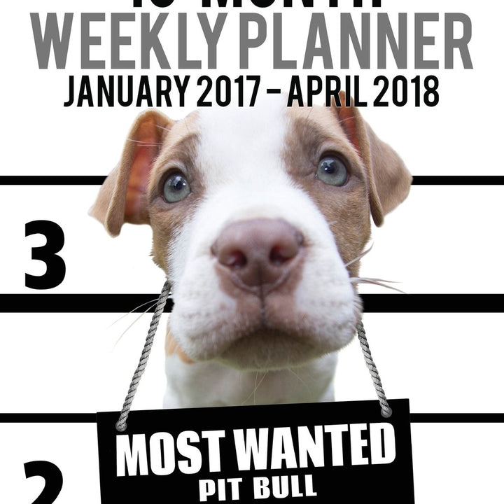 2017-2018 Weekly Planner - Most Wanted Pit Bull: Daily Diary Monthly Yearly Calendar (Dog Planners)