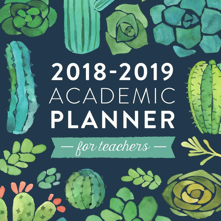 2018-2019 Academic Planner for Teachers: Weekly & Monthly Lesson Planner for Teachers | July 2018 - June 2019: Cactus and Succulents, July 2018 - June ... Planner, Organizer, Agenda and Calendar)