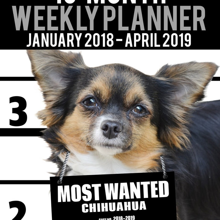 2018-2019 Weekly Planner - Most Wanted Chihuahua: Daily Diary Monthly Yearly Calendar Large 8.5" x 11" Schedule Journal Organizer (Dog Planners 2018-2019)