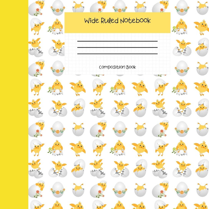 Wide Ruled Notebook Composition Book: Cute Novelty Gift for Girls, Boys, Teens & Back to School Students. 8" x 10" 120 Pages. Baby Chick Cover