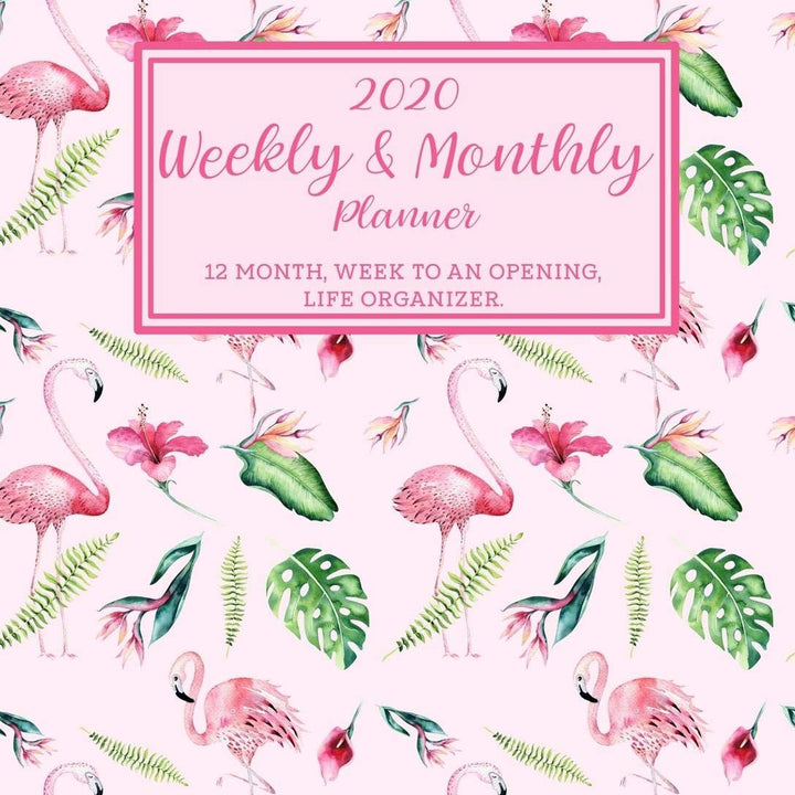 2020 WEEKLY & MONTHLY Planner. 12 month, Week to an Opening, Life Organizer.: 52 week planner. Year 2020 Calendar page and individual monthly ... Beautiful Flamingo Cover Design