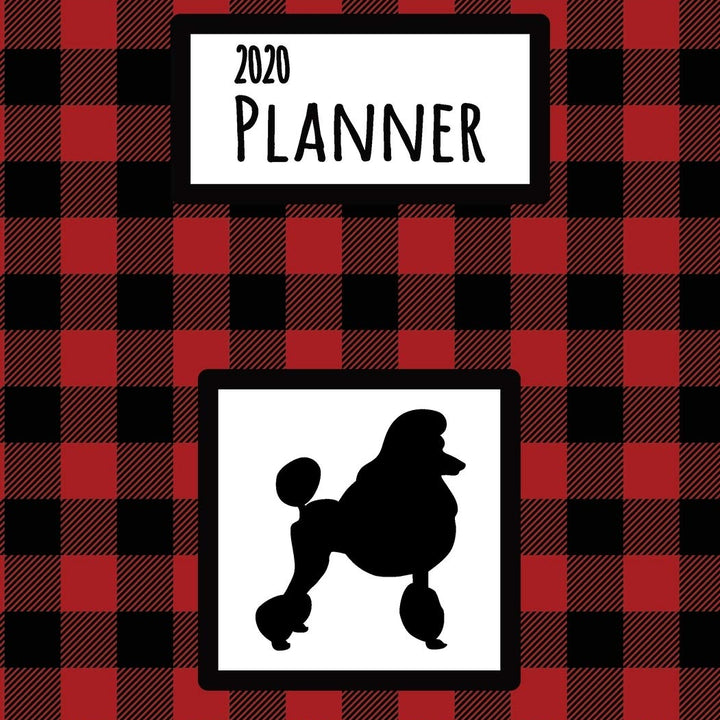 2020 Planner: Poodle Red and Black Buffalo Plaid Dated Daily, Weekly, Monthly Planner With Calendar, Goals, To-Do, Gratitude, Habit and Mood Trackers, Affirmations and Holidays