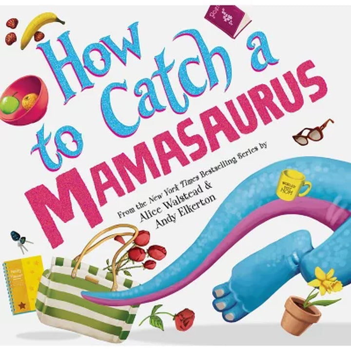 How to Catch a Mamasaurus by Alice Walstead, Hardcover